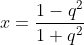 x=\frac{1-q^{2}}{1+q^{2}}